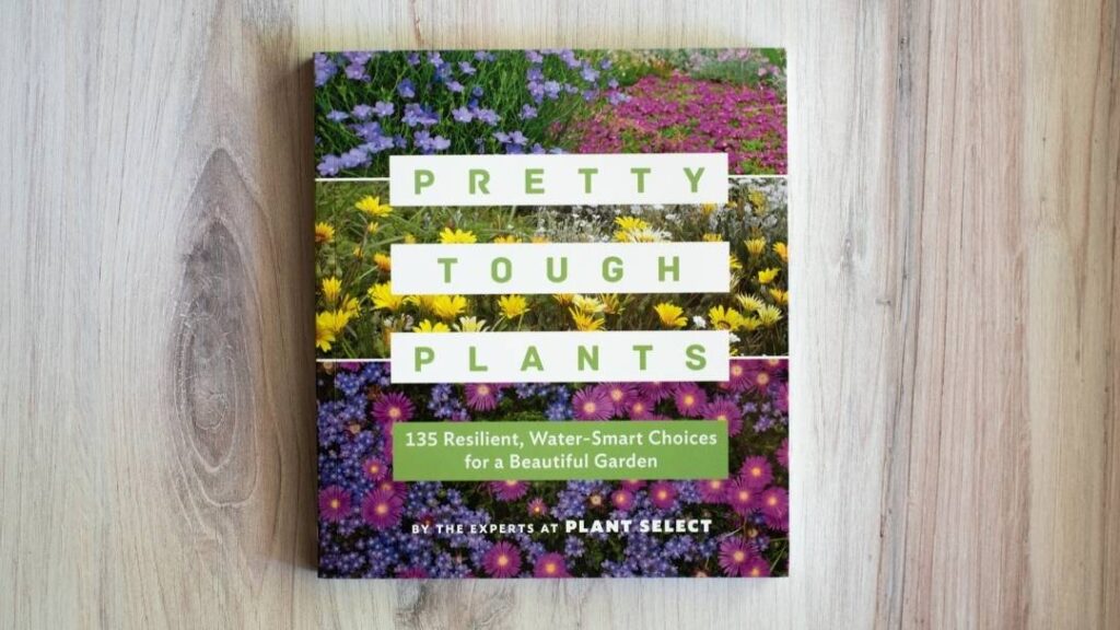 Pretty Tough Plants book by Plant Select - examples of drought-plants, shrubs and trees for Colorado and the semi-arid West
